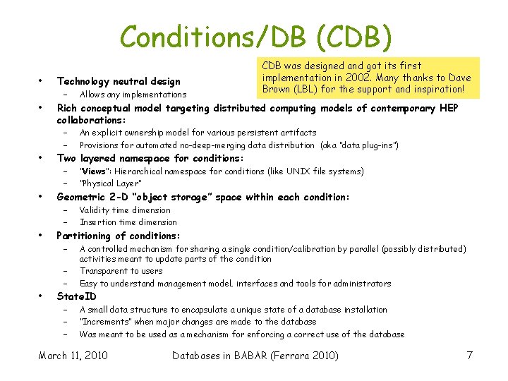 Conditions/DB (CDB) • • Technology neutral design – Rich conceptual model targeting distributed computing