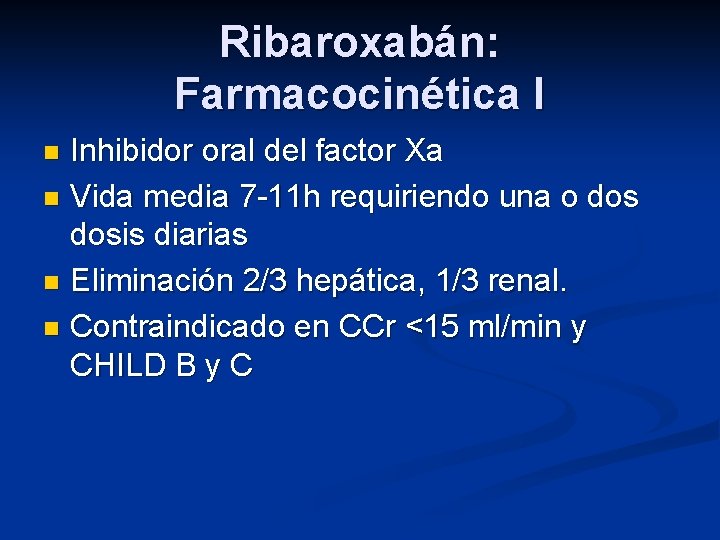 Ribaroxabán: Farmacocinética I Inhibidor oral del factor Xa n Vida media 7 -11 h