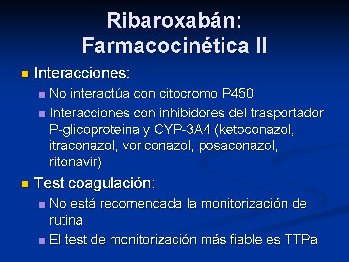 Ribaroxabán: Farmacocinética II n Interacciones: No interactúa con citocromo P 450 n Interacciones con