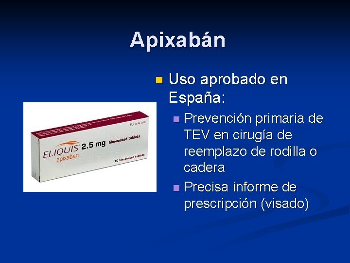 Apixabán n Uso aprobado en España: Prevención primaria de TEV en cirugía de reemplazo