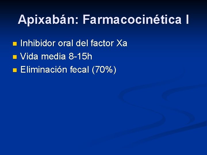 Apixabán: Farmacocinética I Inhibidor oral del factor Xa n Vida media 8 -15 h