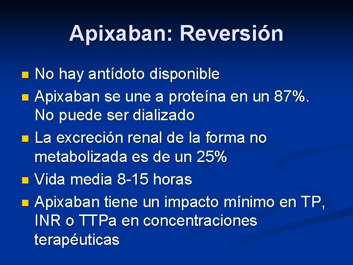 Apixaban: Reversión No hay antídoto disponible n Apixaban se une a proteína en un
