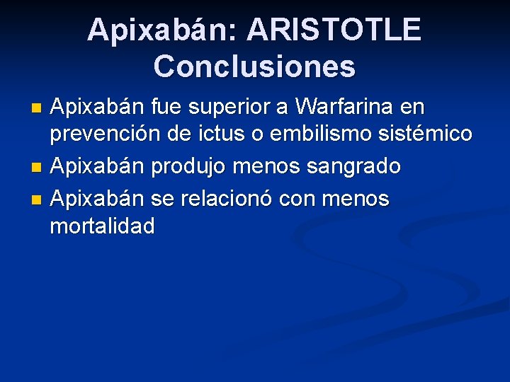 Apixabán: ARISTOTLE Conclusiones Apixabán fue superior a Warfarina en prevención de ictus o embilismo