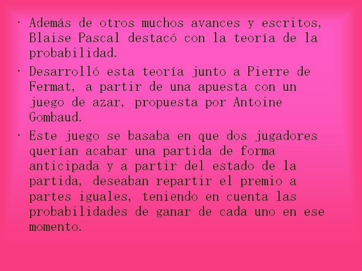  • Además de otros muchos avances y escritos, Blaise Pascal destacó con la