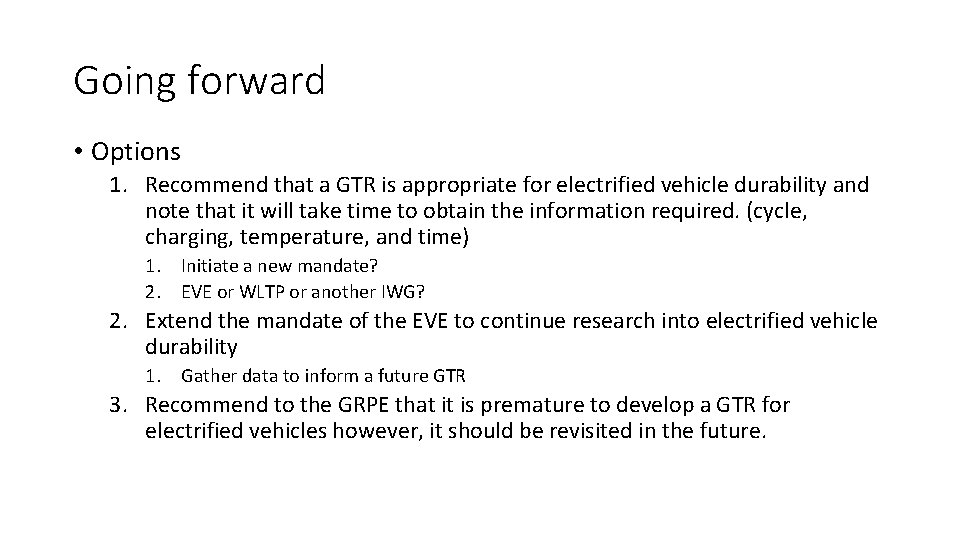 Going forward • Options 1. Recommend that a GTR is appropriate for electrified vehicle