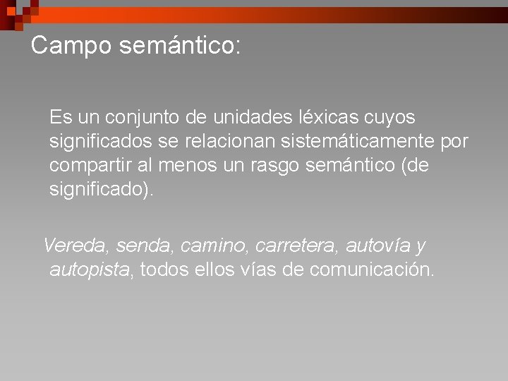Campo semántico: Es un conjunto de unidades léxicas cuyos significados se relacionan sistemáticamente por