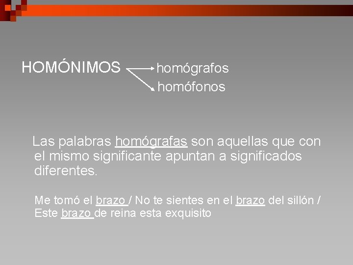 HOMÓNIMOS homógrafos homófonos Las palabras homógrafas son aquellas que con el mismo significante apuntan
