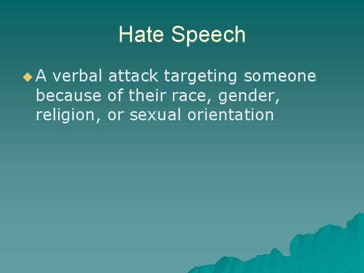 Hate Speech u. A verbal attack targeting someone because of their race, gender, religion,