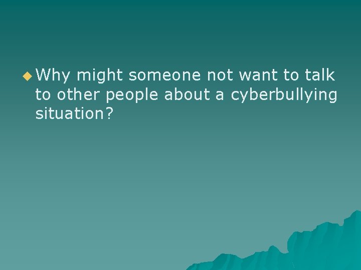 u Why might someone not want to talk to other people about a cyberbullying