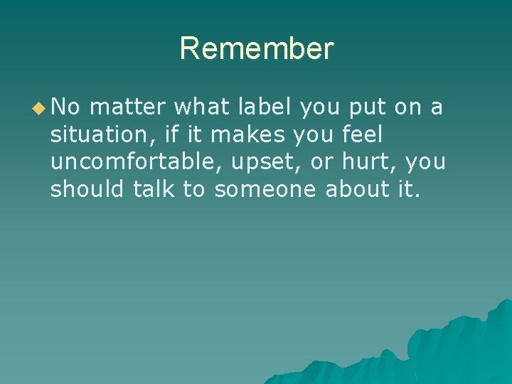 Remember u No matter what label you put on a situation, if it makes