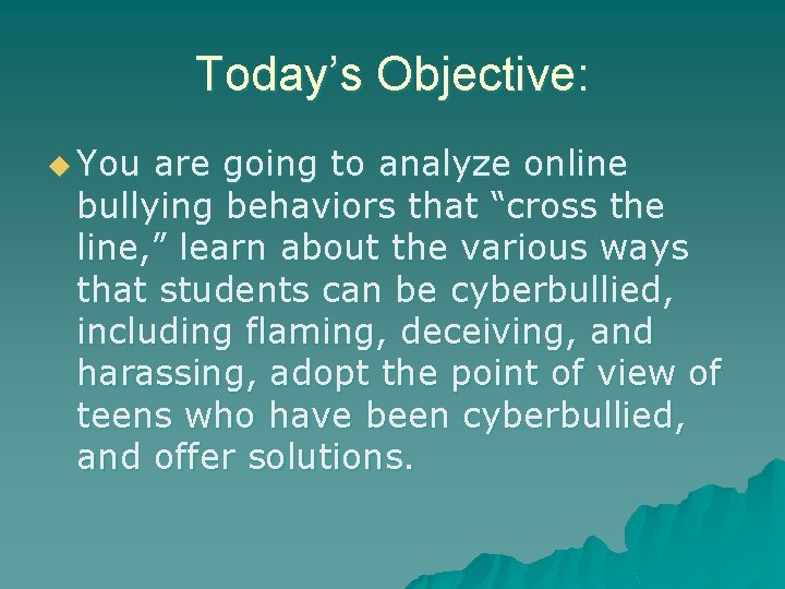 Today’s Objective: u You are going to analyze online bullying behaviors that “cross the