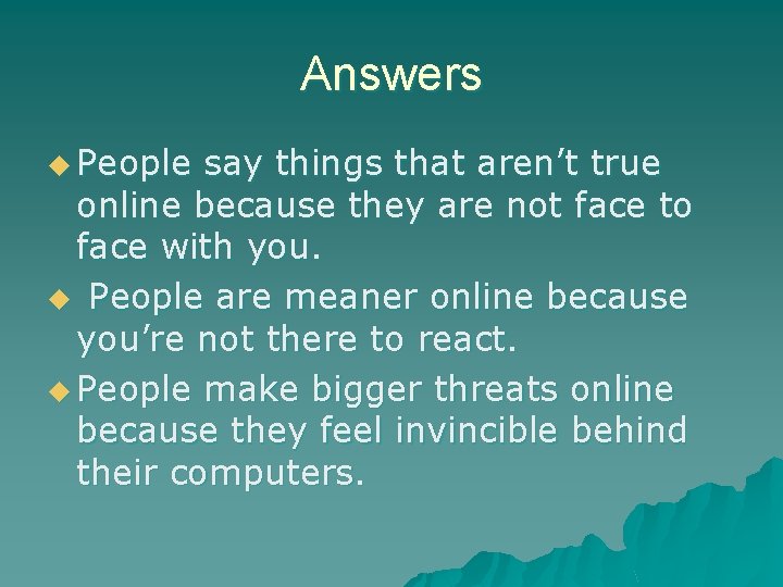 Answers u People say things that aren’t true online because they are not face