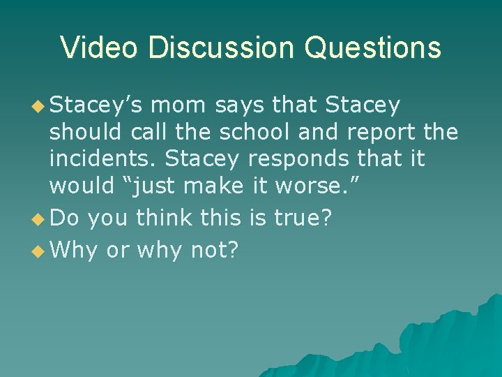 Video Discussion Questions u Stacey’s mom says that Stacey should call the school and