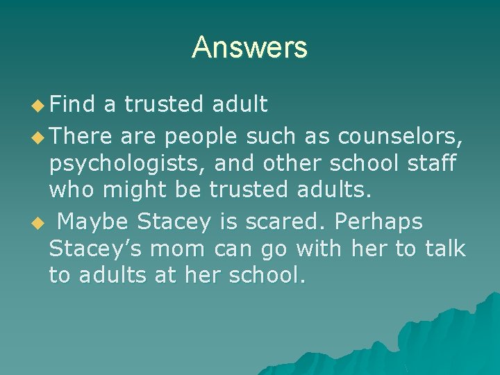 Answers u Find a trusted adult u There are people such as counselors, psychologists,