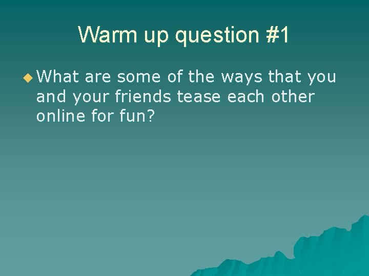 Warm up question #1 u What are some of the ways that you and