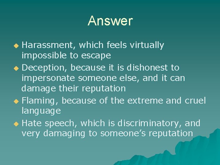 Answer Harassment, which feels virtually impossible to escape u Deception, because it is dishonest
