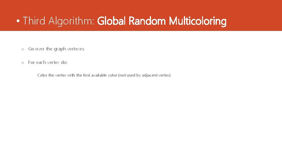  • Third Algorithm: Global Random Multicoloring o Go over the graph vertexes o