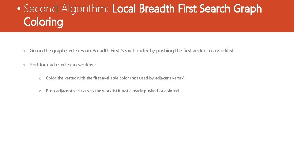  • Second Algorithm: Local Breadth First Search Graph Coloring o Go on the