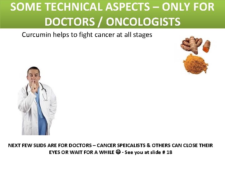 SOME TECHNICAL ASPECTS – ONLY FOR DOCTORS / ONCOLOGISTS Curcumin helps to fight cancer