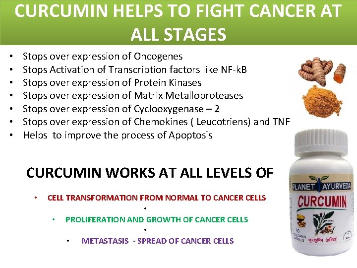 CURCUMIN HELPS TO FIGHT CANCER AT ALL STAGES • • Stops over expression of