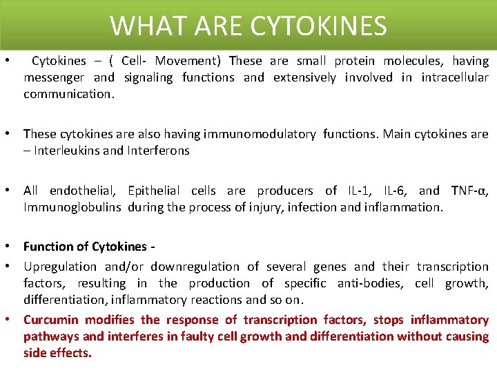 WHAT ARE CYTOKINES • Cytokines – ( Cell- Movement) These are small protein molecules,