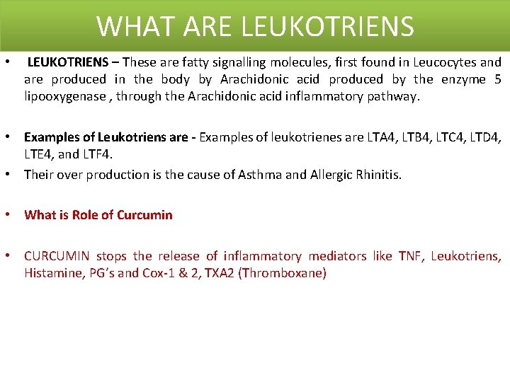 WHAT ARE LEUKOTRIENS • LEUKOTRIENS – These are fatty signalling molecules, first found in