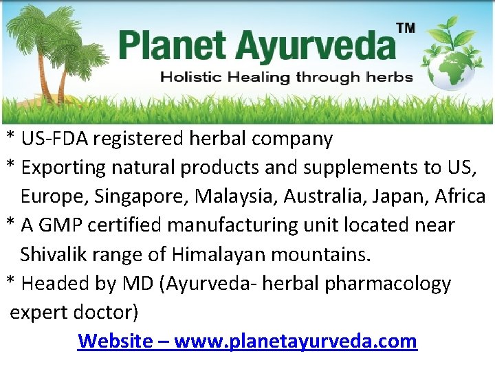 * US-FDA registered herbal company * Exporting natural products and supplements to US, Europe,