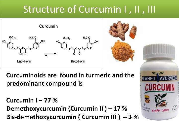 Structure of Curcumin I , III Curcuminoids are found in turmeric and the predominant