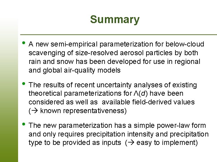 Summary • A new semi-empirical parameterization for below-cloud scavenging of size-resolved aerosol particles by