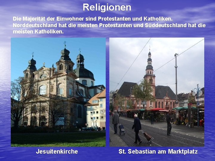 Religionen Die Majorität der Einwohner sind Protestanten und Katholiken. Norddeutschland hat die meisten Protestanten