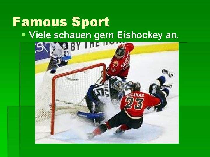 Famous Sport § Viele schauen gern Eishockey an. 