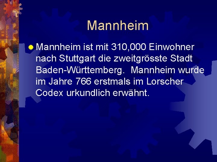 Mannheim ® Mannheim ist mit 310, 000 Einwohner nach Stuttgart die zweitgrösste Stadt Baden-Württemberg.