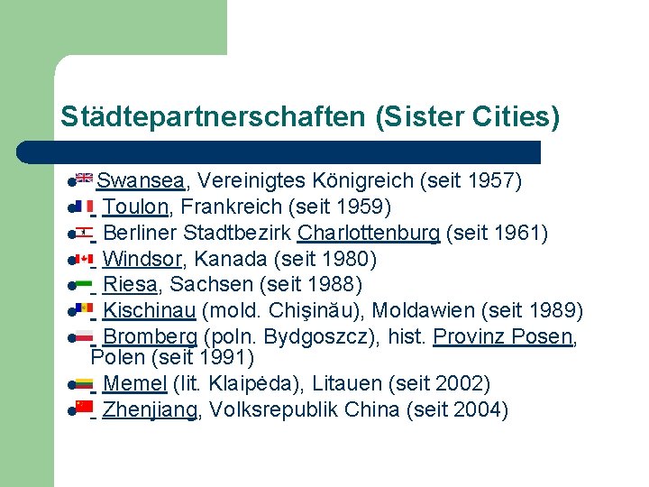 Städtepartnerschaften (Sister Cities) l l l l l Swansea, Vereinigtes Königreich (seit 1957) Toulon,
