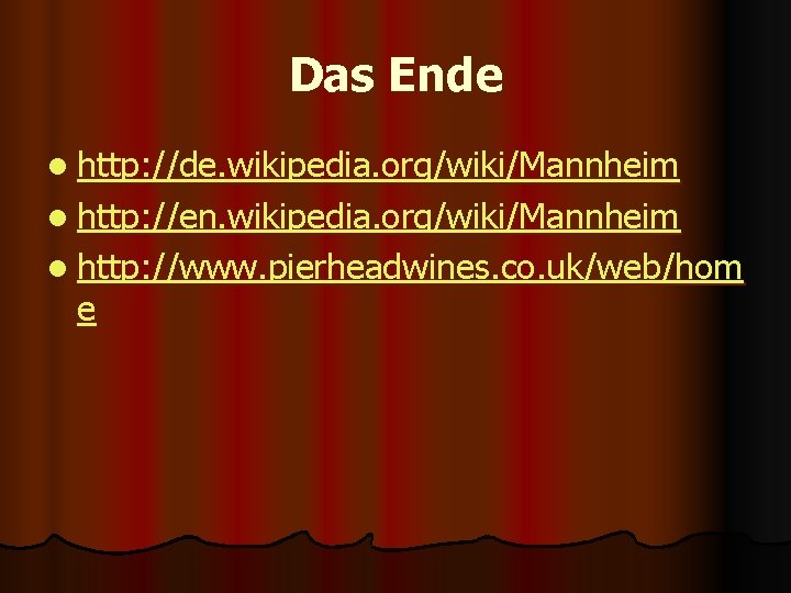 Das Ende l http: //de. wikipedia. org/wiki/Mannheim l http: //en. wikipedia. org/wiki/Mannheim l http: