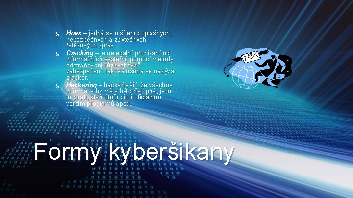  Hoax – jedná se o šíření poplašných, nebezpečných a zbytečných řetězových zpráv. Cracking