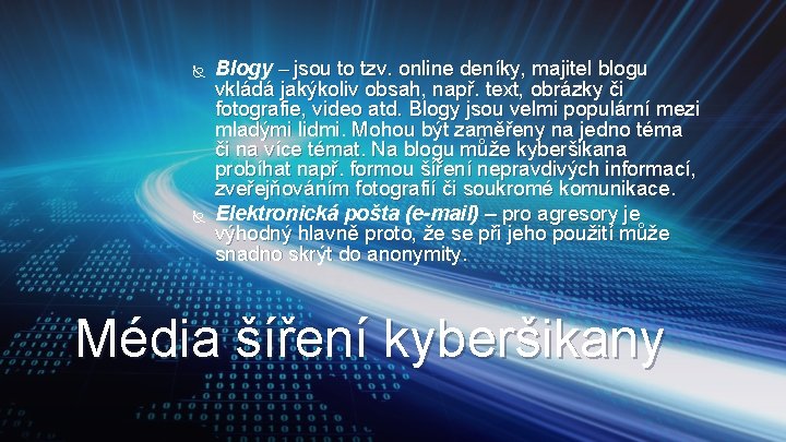  Blogy – jsou to tzv. online deníky, majitel blogu vkládá jakýkoliv obsah, např.