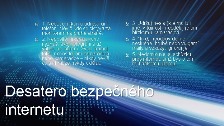  1. Nedávej nikomu adresu ani telefon. Nevíš kdo se skrývá za monitorem na