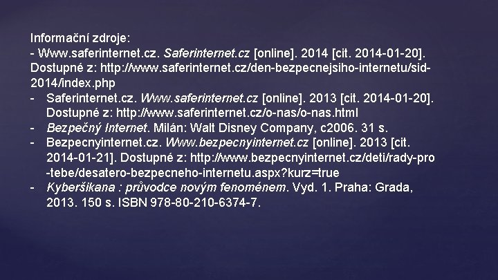 Informační zdroje: - Www. saferinternet. cz. Saferinternet. cz [online]. 2014 [cit. 2014 -01 -20].