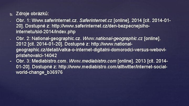 Zdroje obrázků: Obr. 1: Www. saferinternet. cz. Saferinternet. cz [online]. 2014 [cit. 2014 -0120].