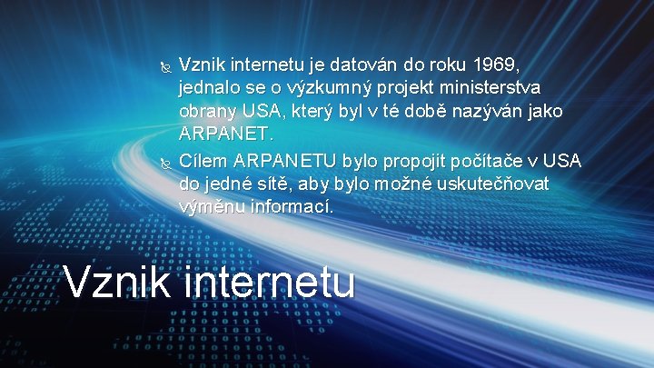  Vznik internetu je datován do roku 1969, jednalo se o výzkumný projekt ministerstva