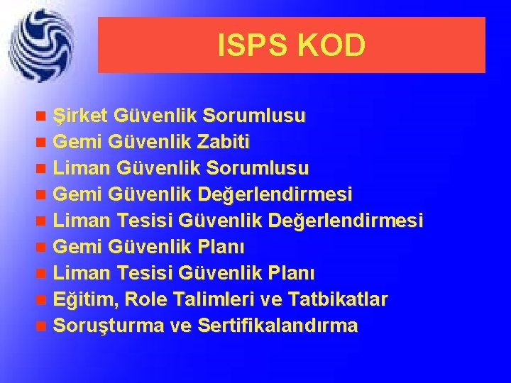 ISPS KOD Şirket Güvenlik Sorumlusu n Gemi Güvenlik Zabiti n Liman Güvenlik Sorumlusu n