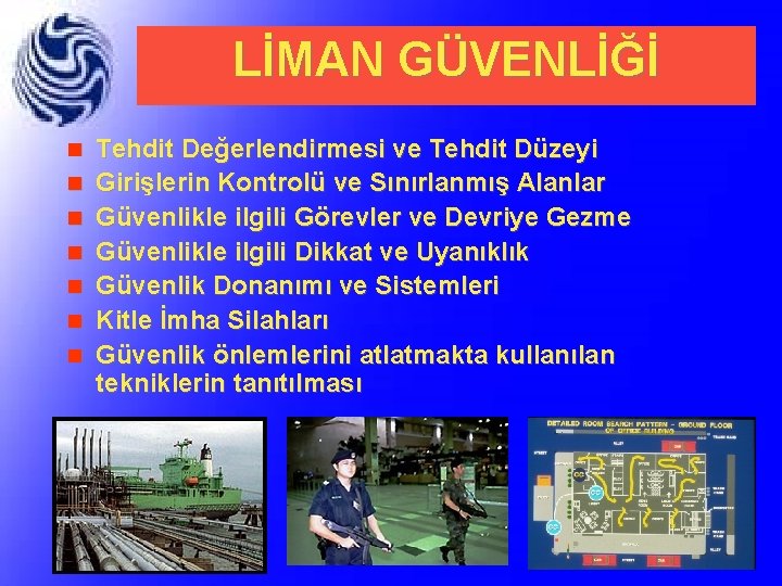 LİMAN GÜVENLİĞİ n n n n Tehdit Değerlendirmesi ve Tehdit Düzeyi Girişlerin Kontrolü ve