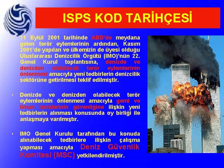 ISPS KOD TARİHÇESİ • 11 Eylül 2001 tarihinde ABD’de meydana gelen terör eylemlerinin ardından,