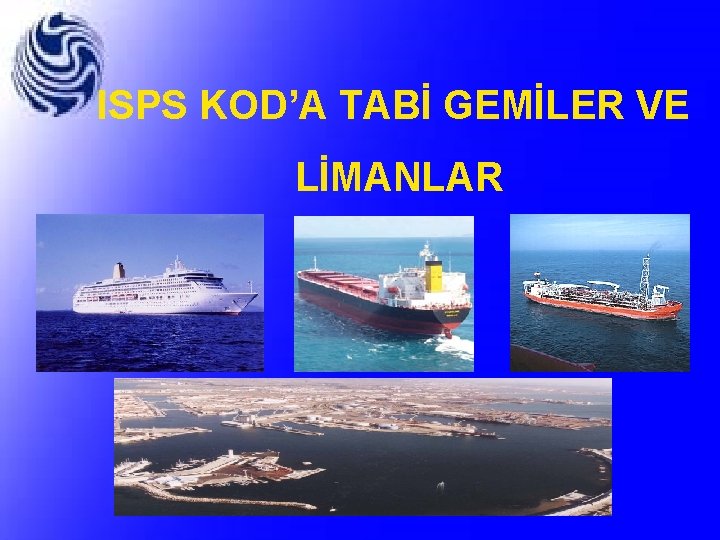ISPS KOD’A TABİ GEMİLER VE LİMANLAR 