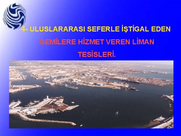 4 - ULUSLARARASI SEFERLE İŞTİGAL EDEN GEMİLERE HİZMET VEREN LİMAN TESİSLERİ. 