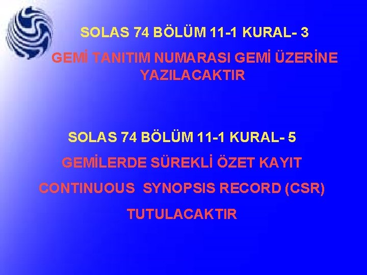 SOLAS 74 BÖLÜM 11 -1 KURAL- 3 GEMİ TANITIM NUMARASI GEMİ ÜZERİNE YAZILACAKTIR SOLAS