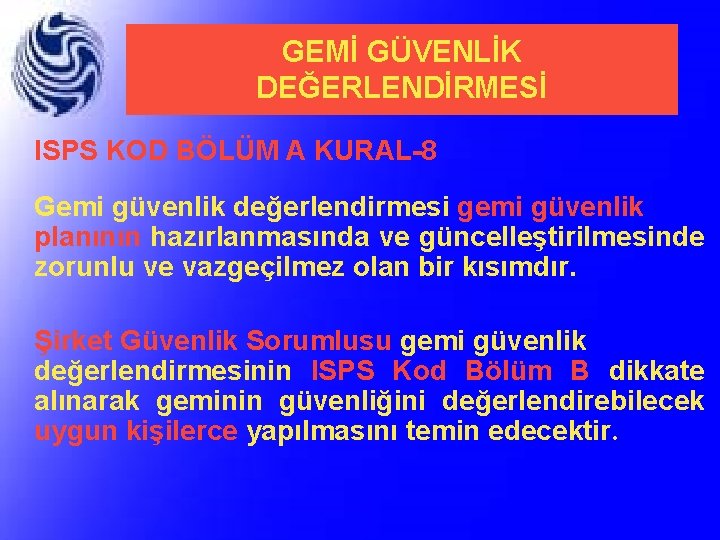 GEMİ GÜVENLİK DEĞERLENDİRMESİ ISPS KOD BÖLÜM A KURAL-8 Gemi güvenlik değerlendirmesi gemi güvenlik planının