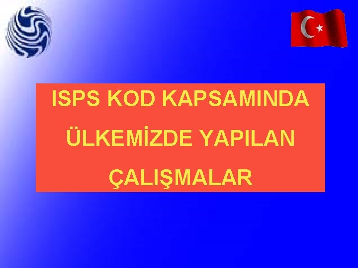 ISPS KOD KAPSAMINDA ÜLKEMİZDE YAPILAN ÇALIŞMALAR 