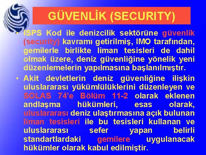 GÜVENLİK (SECURITY) • ISPS Kod ile denizcilik sektörüne güvenlik (security) kavramı getirilmiş, IMO tarafından,