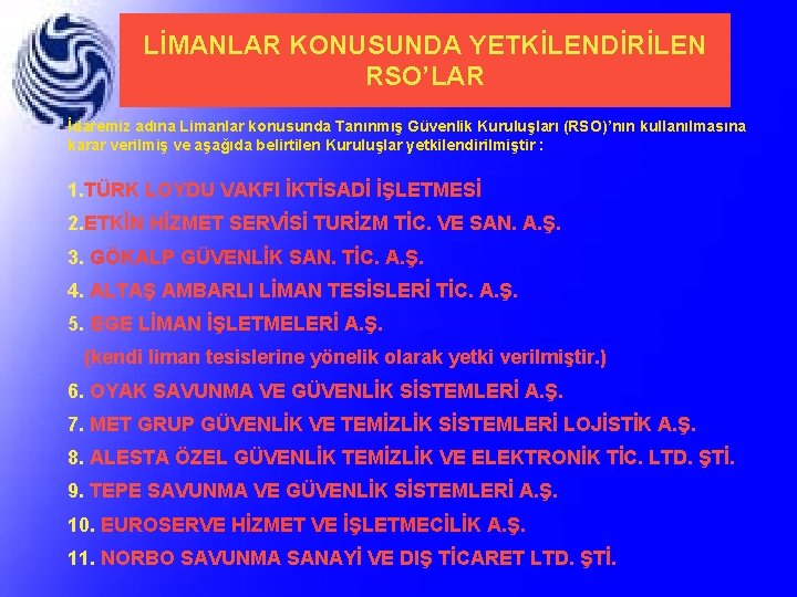 LİMANLAR KONUSUNDA YETKİLENDİRİLEN RSO’LAR İdaremiz adına Limanlar konusunda Tanınmış Güvenlik Kuruluşları (RSO)’nın kullanılmasına karar